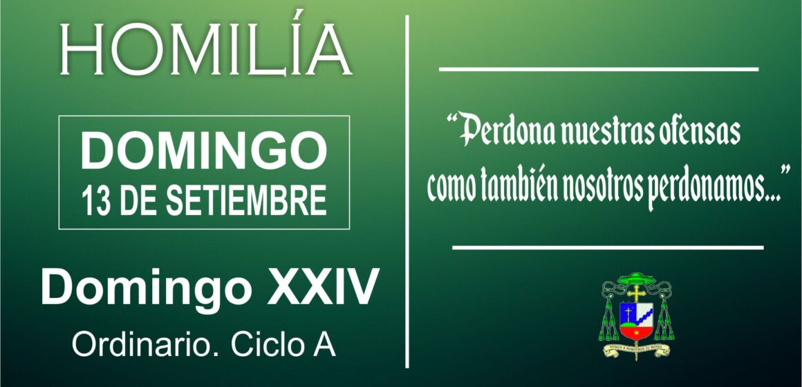 Homilía:  “Perdona nuestras ofensas como también nosotros perdonamos…”