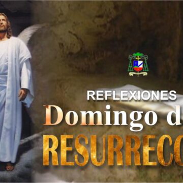 Homilía: Domingo de Resurrección