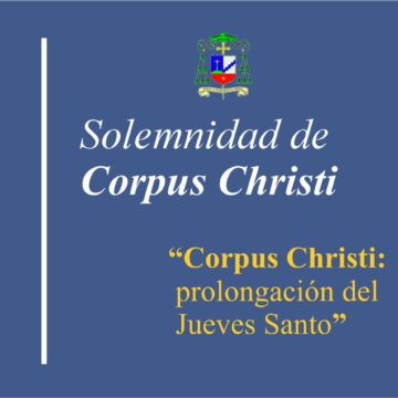 Homilía: Solemnidad de Corpus Cristi