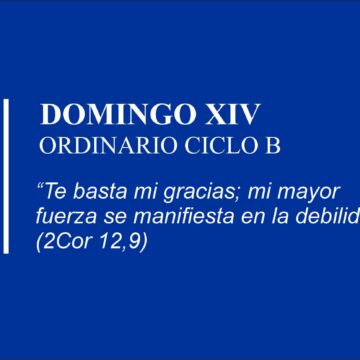 Homilía: Domingo XIV. Ordinario Ciclo B