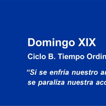 Homilía: Domingo XIX Ciclo B. Ordinario