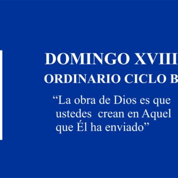 Homilía: Domingo XVIII Ordinario. Ciclo B