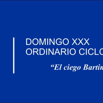 Homilía:  “El ciego Bartimeo”