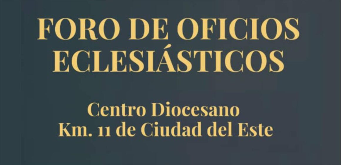 Atención: Foros de Oficios Eclesiásticos en Ciudad del Este