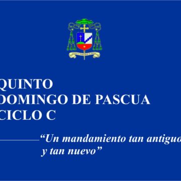 Homilía: Quinto Domingo de Pascua. Ciclo C