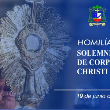 Homilía: Solemnidad de Corpus Christi